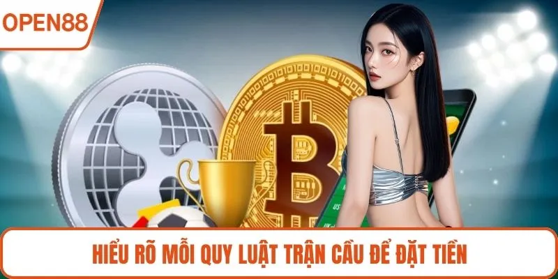 Hiểu rõ mỗi quy luật trận cầu để đặt tiền
